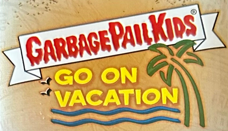 Garbage Pail Kids Go On Vacation